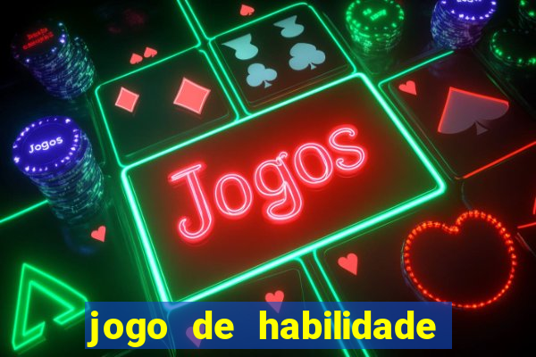 jogo de habilidade para ganhar dinheiro